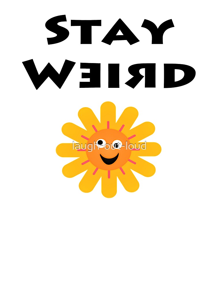 Stay Weird by laugh-out-loud T-Shirts, Hoodie, Sweatshirt | BlankRebels.com (Image 3)