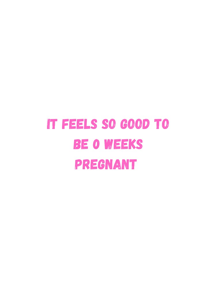 Copy of It feels so good to be 0 weeks pregnant by Stickernpattern T-Shirts, Hoodie, Sweatshirt | BlankRebels.com (Image 3)