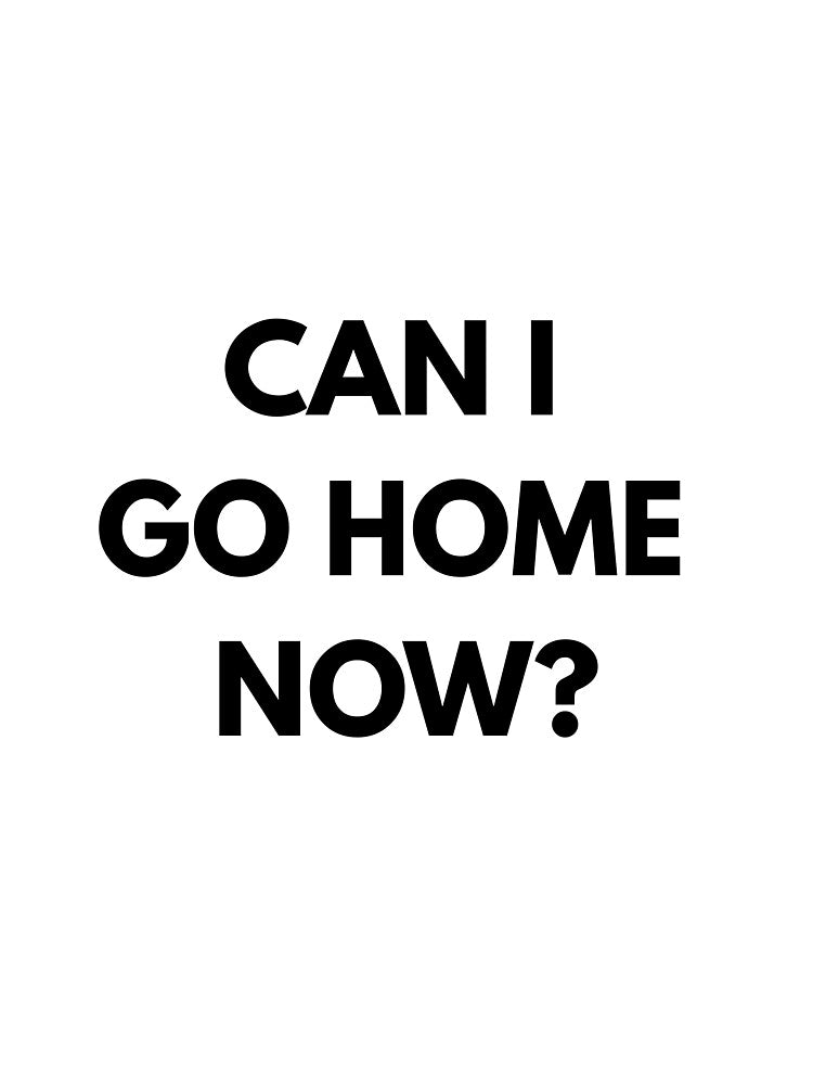 Can I Go Home Now? – Sarcastic T-Shirt Design by BoldishCo Hoodie, Sweatshirt | BlankRebels.com (Image 3)