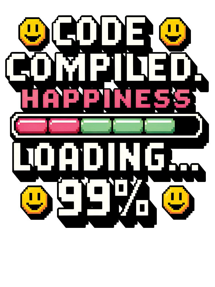 Code compiled. Happiness loading 99% by Dizartico T-Shirts, Hoodie, Sweatshirt | BlankRebels.com (Image 3)