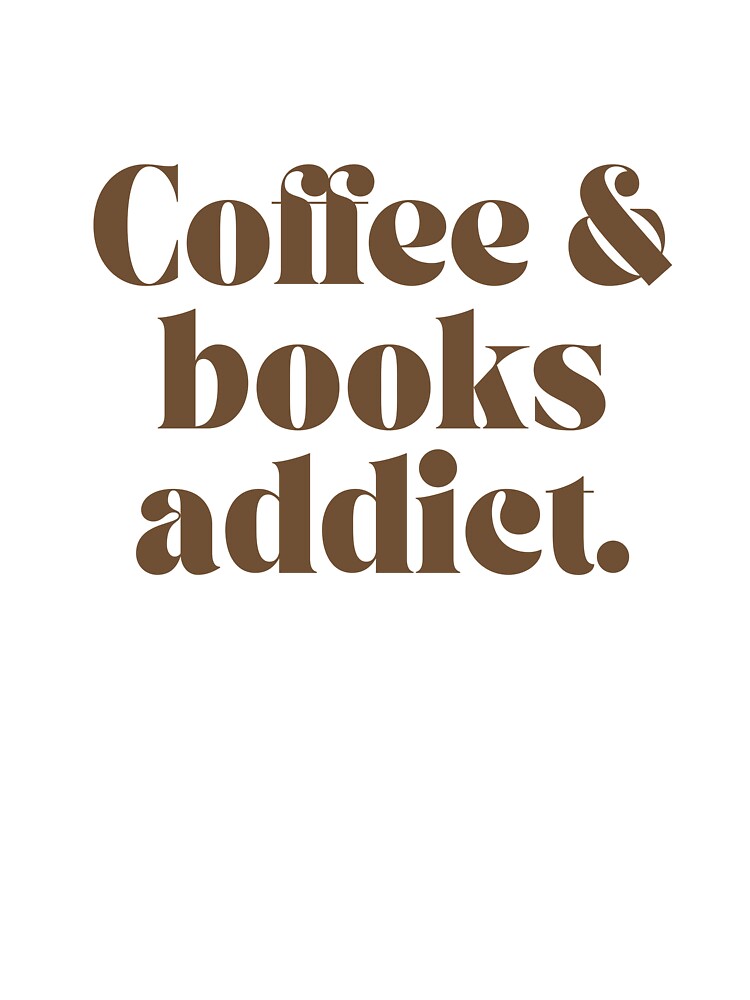 Coffee and books addict by ExcelsiorArt T-Shirts, Hoodie, Sweatshirt | BlankRebels.com (Image 3)