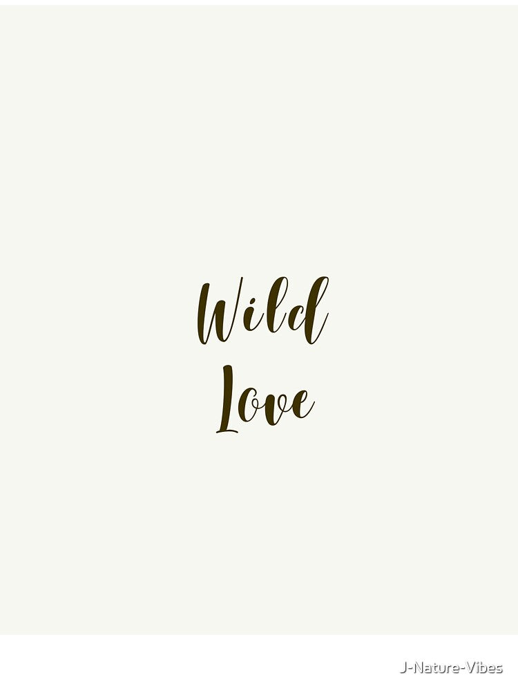 Wild love - minimal quote by J-Nature-Vibes T-Shirts, Hoodie, Sweatshirt | BlankRebels.com (Image 3)