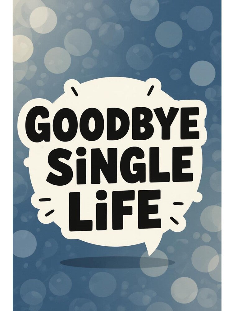 Goodbye Single Life by ArtQueen777 T-Shirts, Hoodie, Sweatshirt | BlankRebels.com (Image 3)