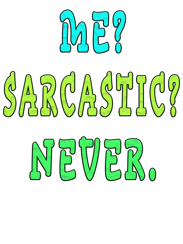 Me Sarcastic Never T-Shirts, Hoodie, Sweatshirt