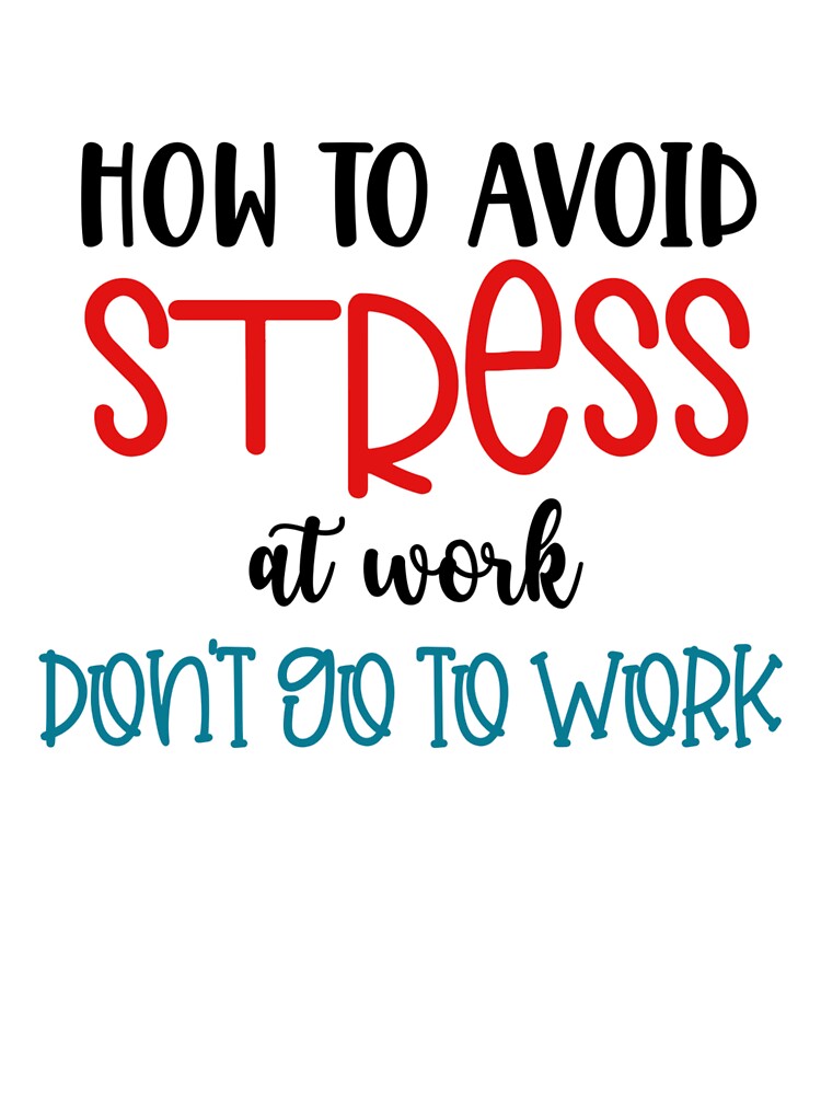 How to Avoid Stress at Work – Don’t Go to Work Funny Quote by SnarkyAndCo T-Shirts, Hoodie, Sweatshirt (Image 3)
