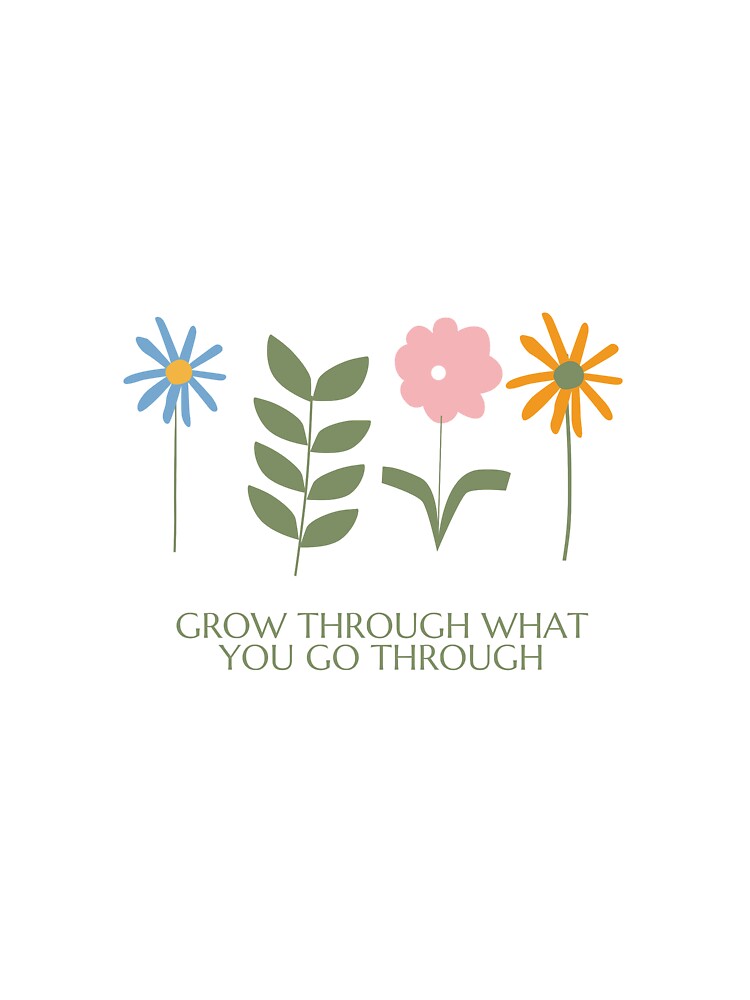 Flowers drawing grow through what you go through by gracemoloney T-Shirts, Hoodie, Sweatshirt | BlankRebels.com (Image 3)