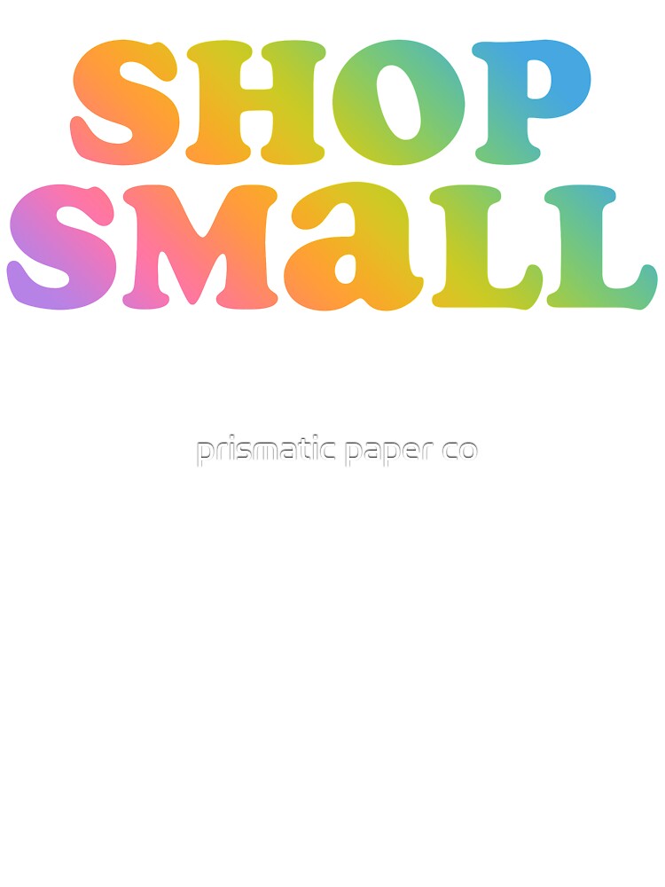 rainbow shop small by prismatic paper co T-Shirts, Hoodie, Sweatshirt | BlankRebels.com (Image 3)