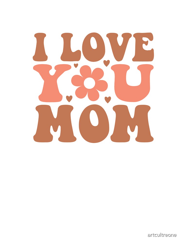 I Love You Mom – Sweet Mother’s Day by artcultreone T-Shirts, Hoodie, Sweatshirt | BlankRebels.com (Image 3)