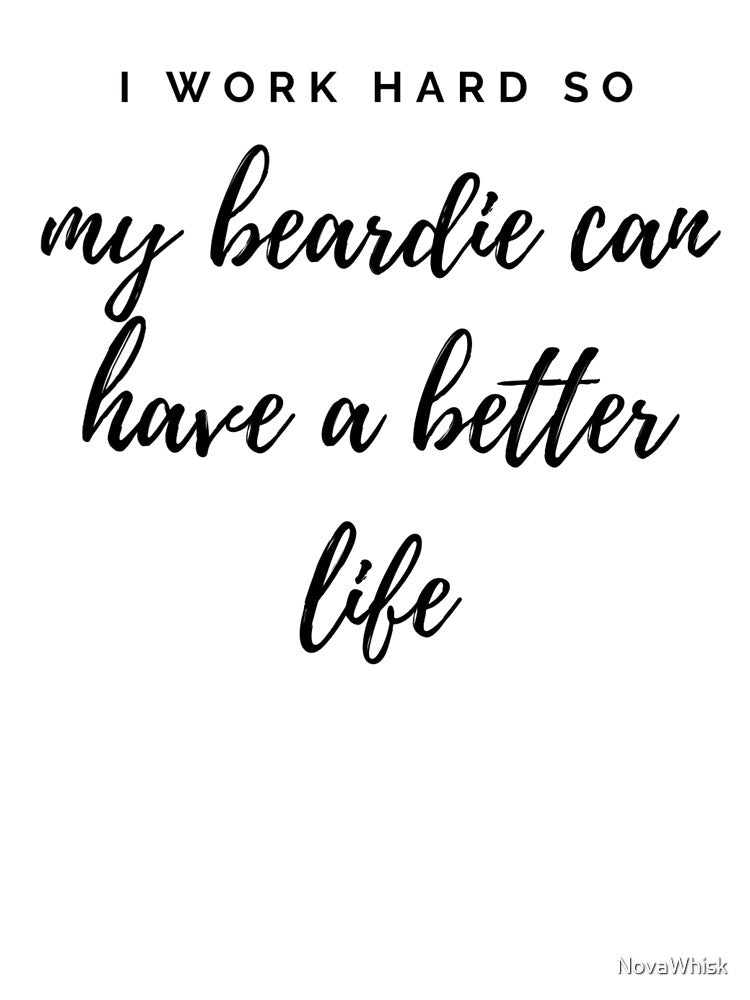 I work hard so my beardie can have a better life by NovaWhisk T-Shirts, Hoodie, Sweatshirt | BlankRebels.com (Image 3)