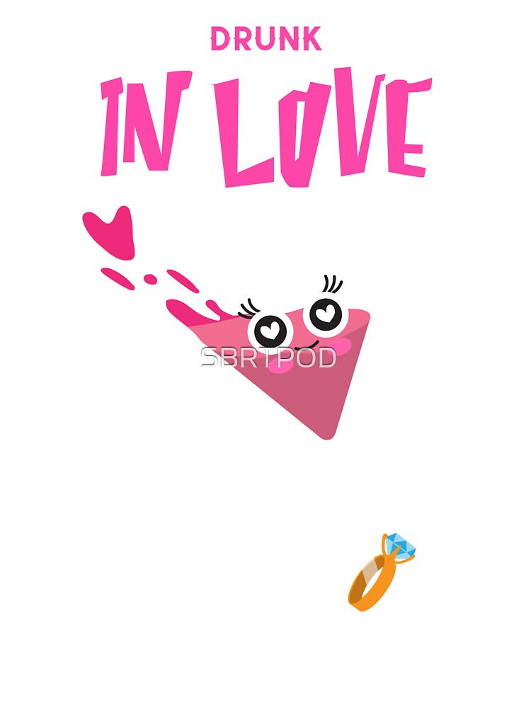Drunk in Love. by SBRTPOD T-Shirts, Hoodie, Sweatshirt | BlankRebels.com (Image 3)