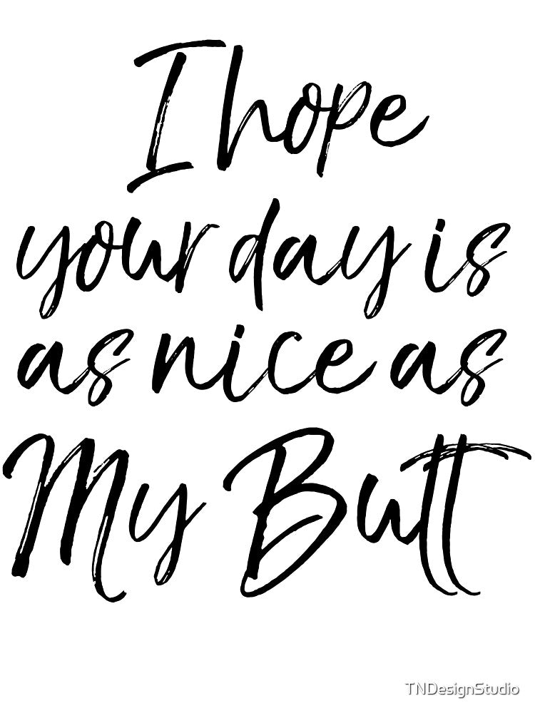 I Hope Your Day is as Nice as My Butt Funny Workout Quote by TNDesignStudio T-Shirts, Hoodie, Sweatshirt (Image 3)