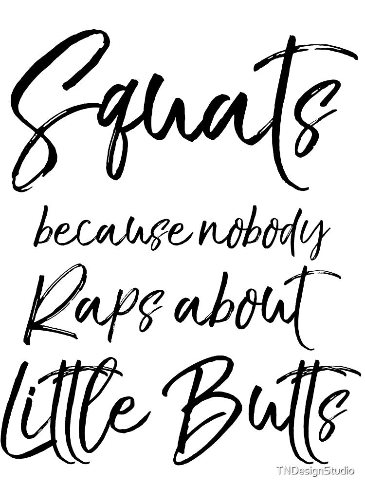 Cute Squats Because Nobody Raps About Little Butts Funny Workout Quote by TNDesignStudio T-Shirts, Hoodie,... (Image 3)