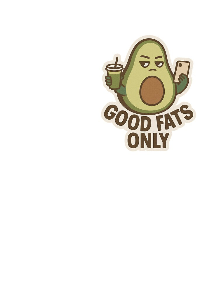 Good Fats Only Sticker – Funny Sassy Avocado Aesthetic by mirozeliea T-Shirts, Hoodie, Sweatshirt | BlankRebels.com (Image 3)