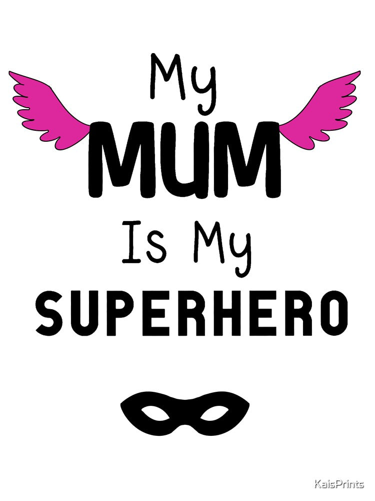 My Mum is my superhero by KaisPrints
