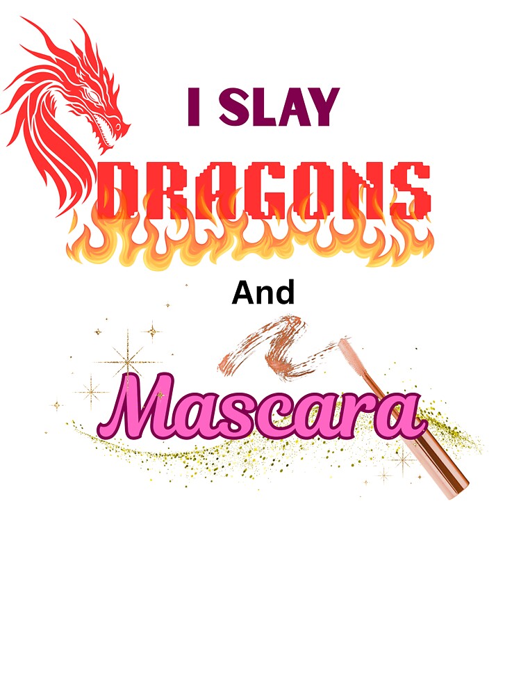 I Slay Dragons and Mascara by GlimmerGlamour T-Shirts, Hoodie, Sweatshirt | BlankRebels.com (Image 3)