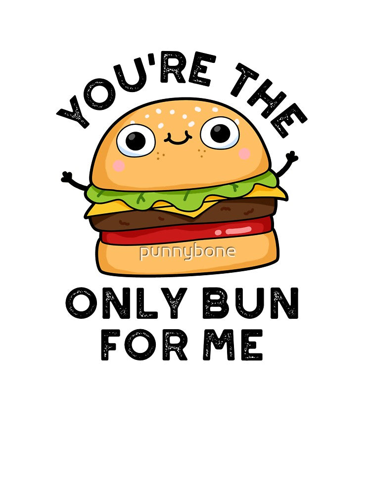 You're The Only Bun For Me Funny Burger Puns by punnybone T-Shirts, Hoodie, Sweatshirt | BlankRebels.com (Image 3)