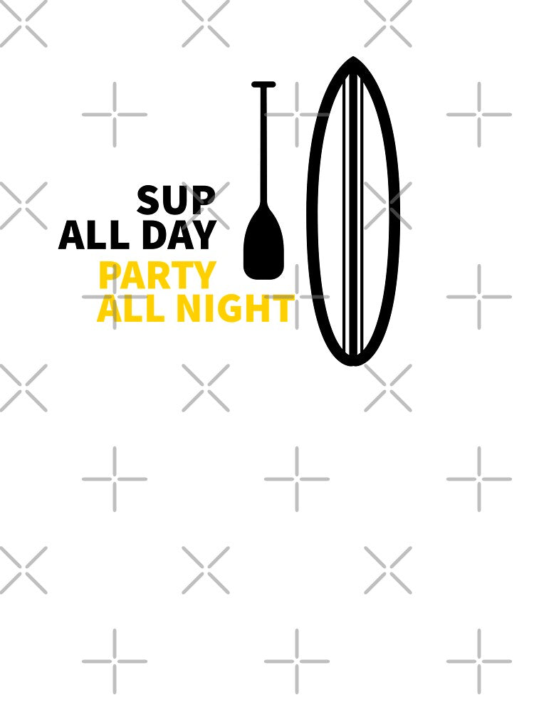 SUP ALL DAY PARTY ALL NIGHT PADDLE SURFING SUP PADDLE SURF STAND UP PADDLE BOARDING T-Shirts, Hoodie, Sweatshirt