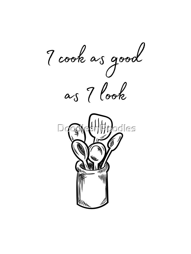 I cook as good as I look by DoodlesnPoodles T-Shirts, Hoodie, Sweatshirt | BlankRebels.com (Image 3)