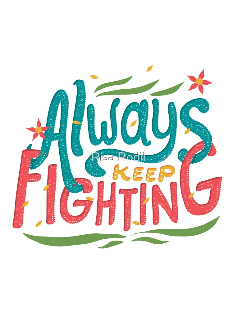 Always Keep Fighting by Risa Rodil T-Shirts, Hoodie, Sweatshirt | BlankRebels.com (Image 3)
