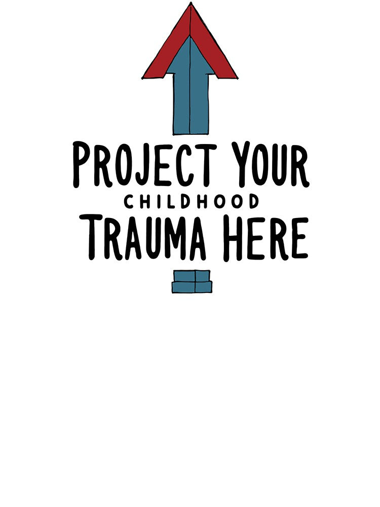 "Project Your Childhood Trauma" by Slice of Life Designs