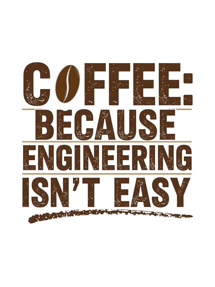 Coffee because engineering isn't easy- coffee loverful - Caffeine engineers by Happyhoo1 T-Shirts, Hoodie,... (Image 3)