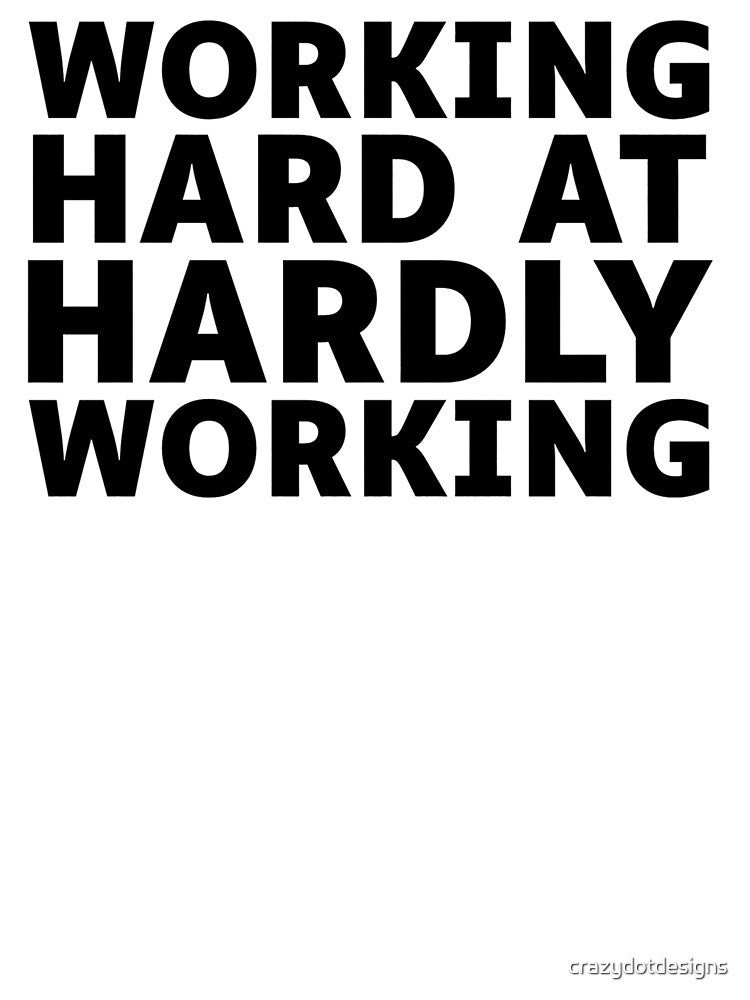 Funny Work Quote Design - Working Hard At Hardly Working by crazydotdesigns T-Shirts, Hoodie, Sweatshirt (Image 3)