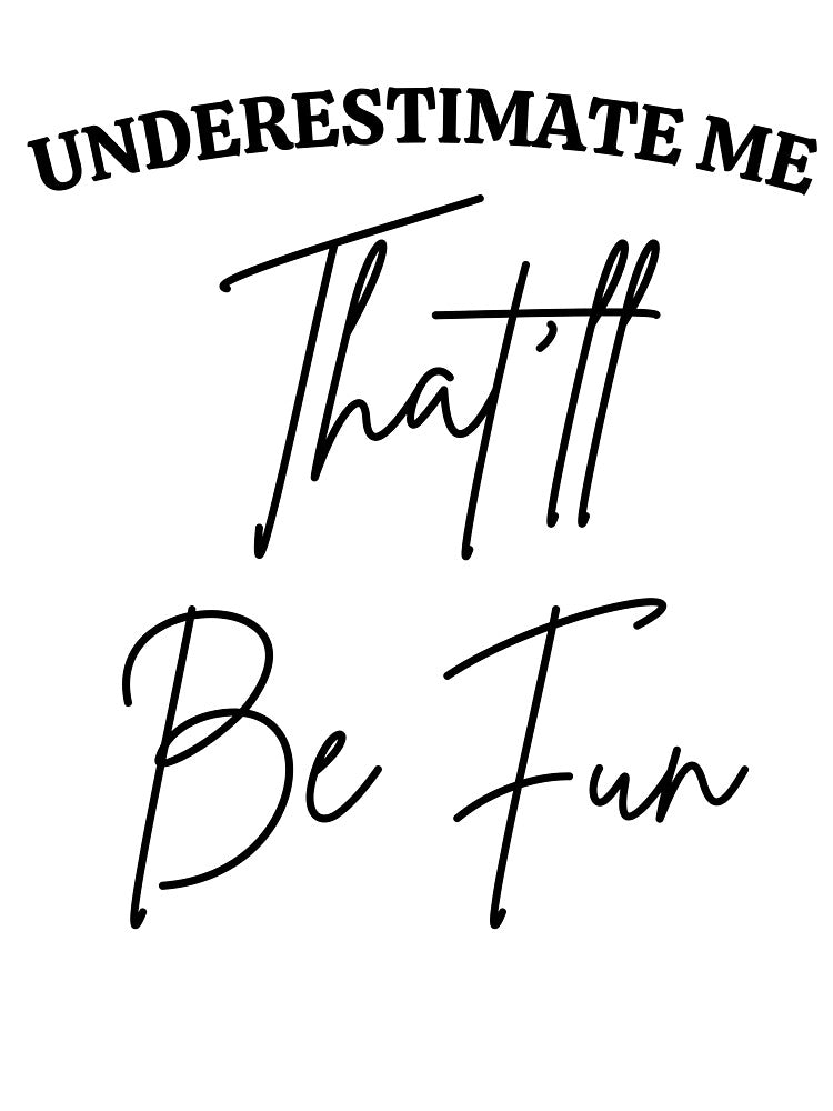 Underestimate me that'll be fun by VedNarts T-Shirts, Hoodie, Sweatshirt | BlankRebels.com (Image 3)