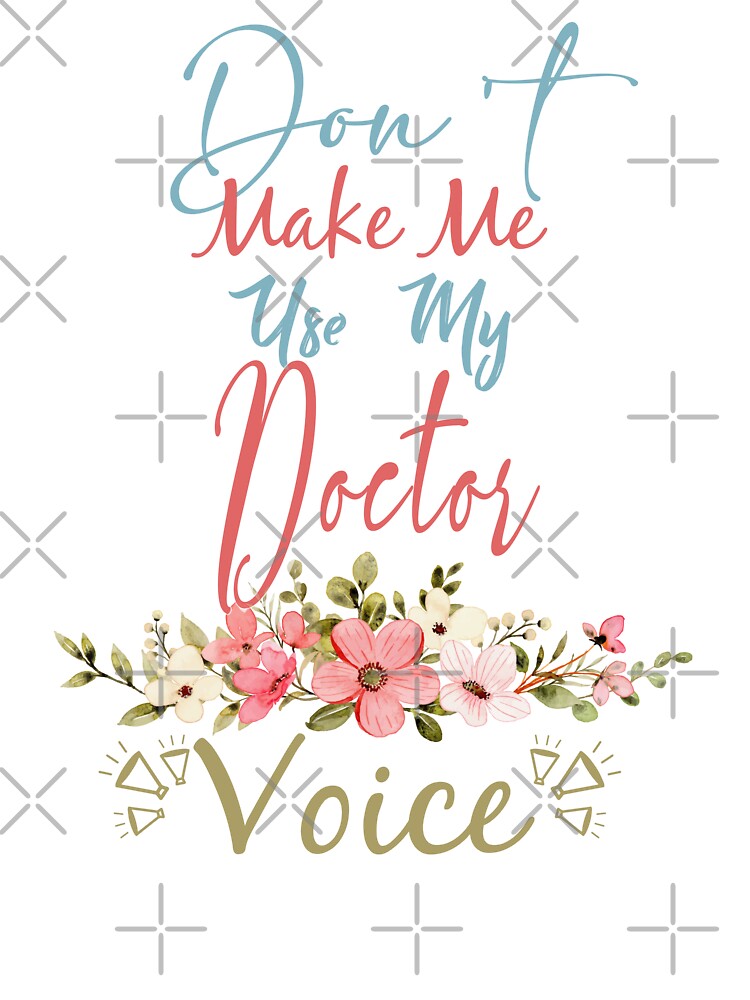 Don't Make Me Use My Doctor Voice - Funny Doctor Quote Gift Idea For Men and Womens by Mmmm3344 T-Shirts,... (Image 3)
