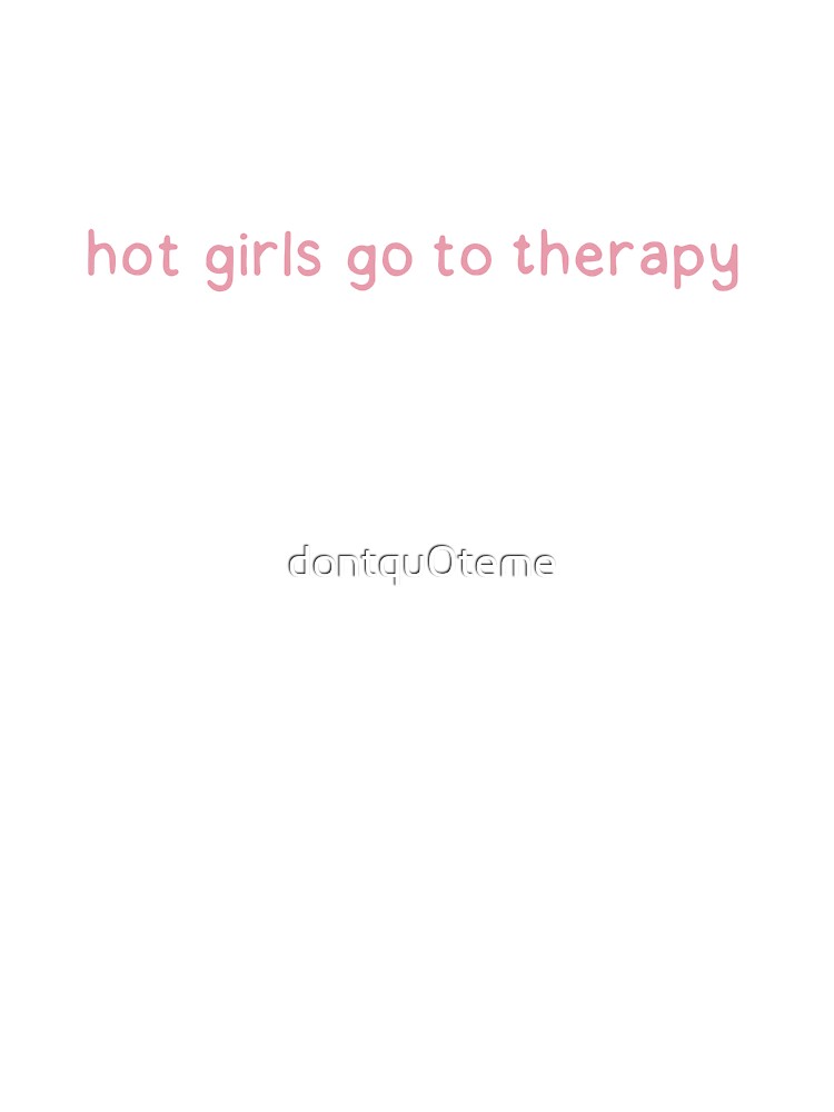 Hot girls go to therapy by dontqu0teme T-Shirts, Hoodie, Sweatshirt | BlankRebels.com (Image 3)