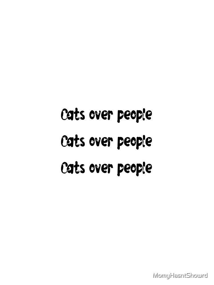 Cats over people by MomyHasntShowrd T-Shirts, Hoodie, Sweatshirt | BlankRebels.com (Image 3)