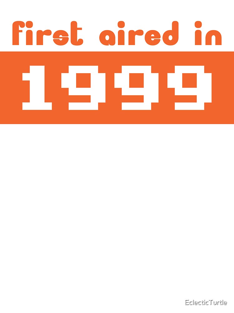 First Aired in 1999 by EclecticTurtle T-Shirts, Hoodie, Sweatshirt | BlankRebels.com (Image 3)