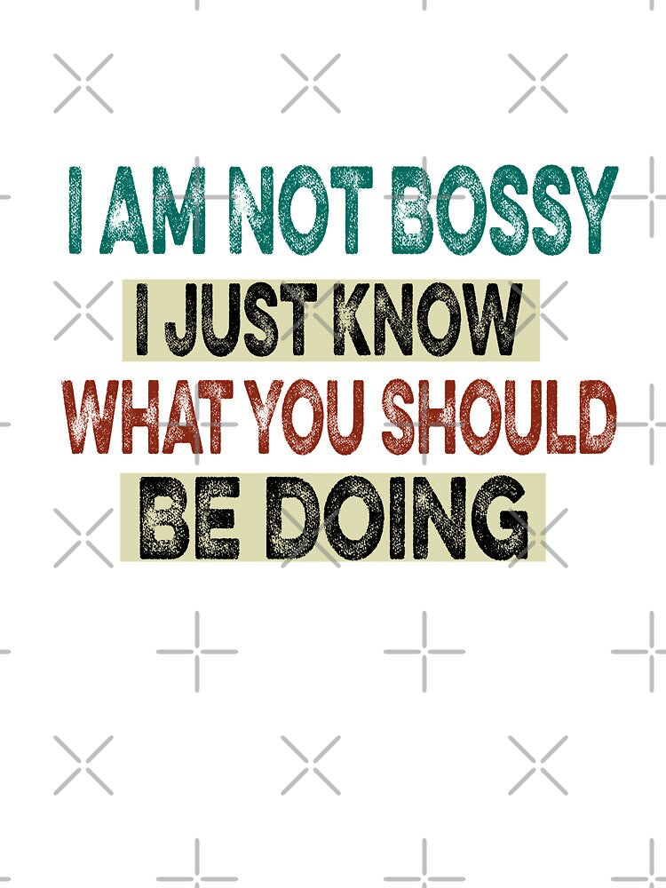 Copy of I Am Not Bossy I Just Know What You Should Be Doing Funny by ilias13 T-Shirts, Hoodie, Sweatshirt (Image 3)