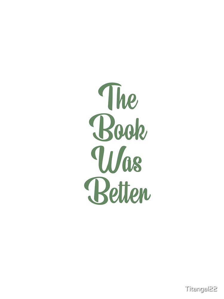 The Book Was Better by Titangal22 T-Shirts, Hoodie, Sweatshirt | BlankRebels.com (Image 3)