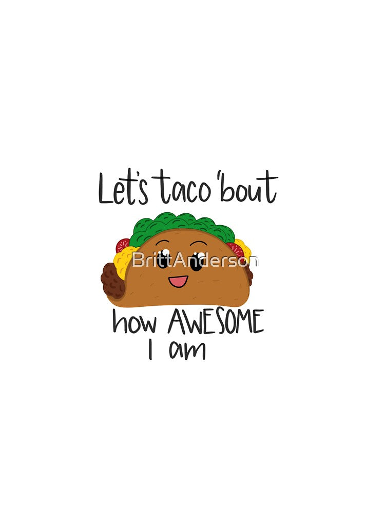 Let’s Taco Bout How Awesome I Am by BrittAnderson T-Shirts, Hoodie, Sweatshirt | BlankRebels.com (Image 3)