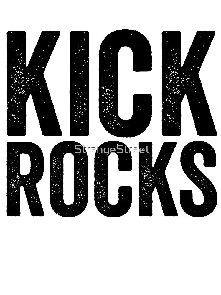 Kick Rocks = Sarcastic Quote by StrangeStreet T-Shirts, Hoodie, Sweatshirt | BlankRebels.com (Image 3)