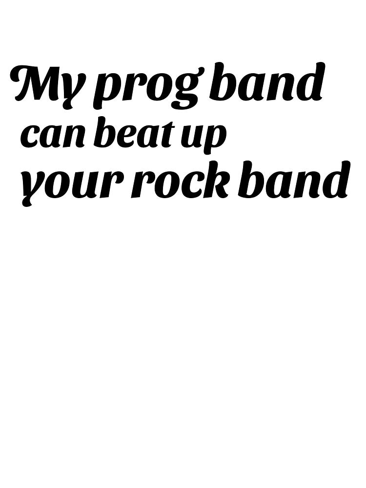 My prog band can beat up your rock band (version 1) by B-Sharp- T-Shirts, Hoodie, Sweatshirt | BlankRebels.com (Image 3)