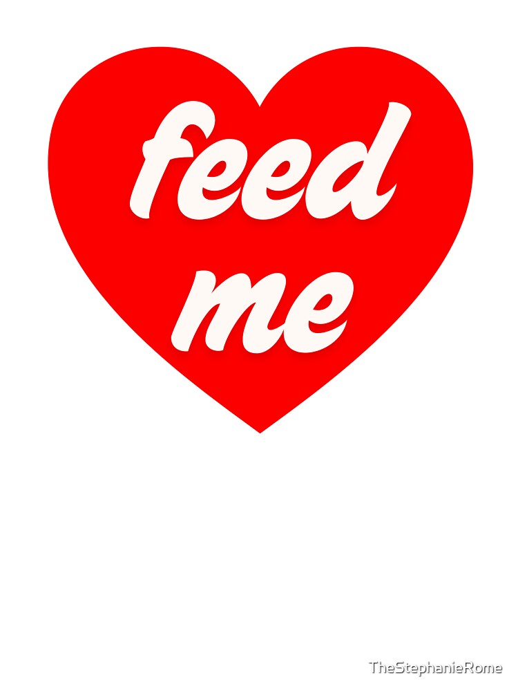 Feed Me Shirt – Funny Food Lover Heart Graphic Tee by TheStephanieRome Hoodie, Sweatshirt | BlankRebels.com (Image 3)