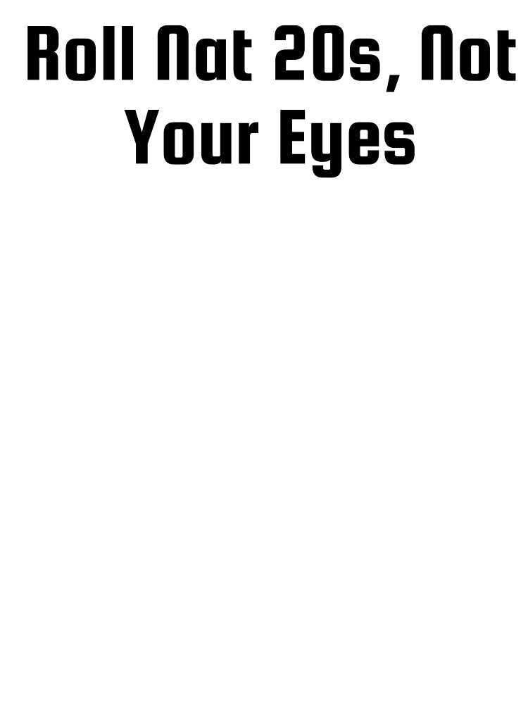 Roll Nat 20s, Not Your Eyes by Ninjacatoff T-Shirts, Hoodie, Sweatshirt | BlankRebels.com (Image 3)