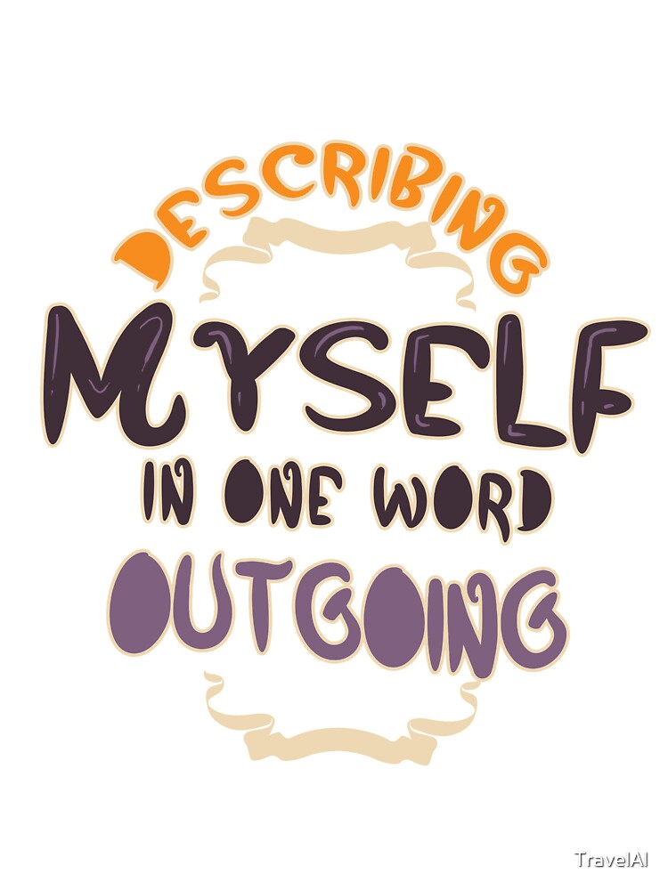 Describing Myself One Word Outgoing Personality T-Shirts, Hoodie, Sweatshirt