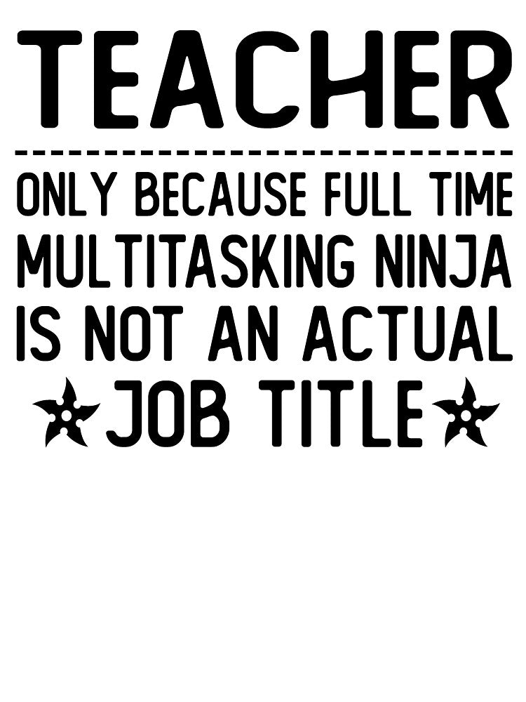 teacher only because full time multitasking ninja is not an actual job title teacher gifts by alaechamlal... (Image 3)