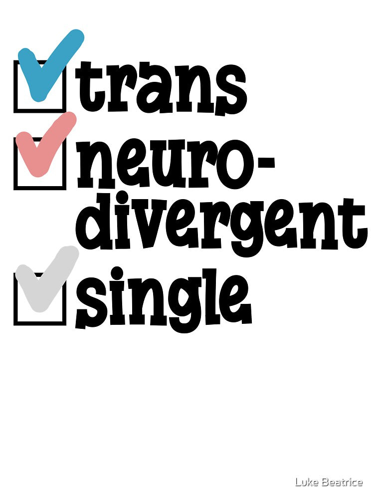 Trans Neurodivergent and Single by Luke Beatrice T-Shirts, Hoodie, Sweatshirt | BlankRebels.com (Image 3)