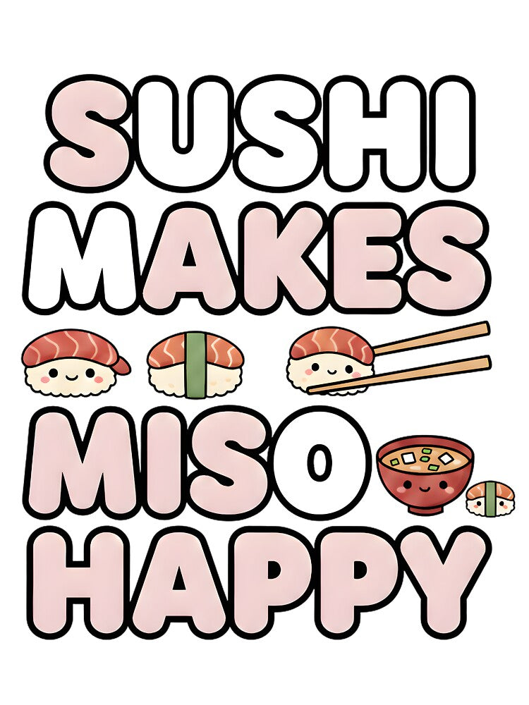Sushi Makes Miso Happy - Funny Japanese Food Pun by AmyLeeKawaii T-Shirts, Hoodie, Sweatshirt | BlankRebels.com (Image 3)