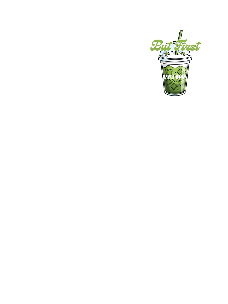 But First Matcha – Aesthetic Matcha Lover Quote & Iced Drink Design by J0b4t T-Shirts, Hoodie, Sweatshirt (Image 3)