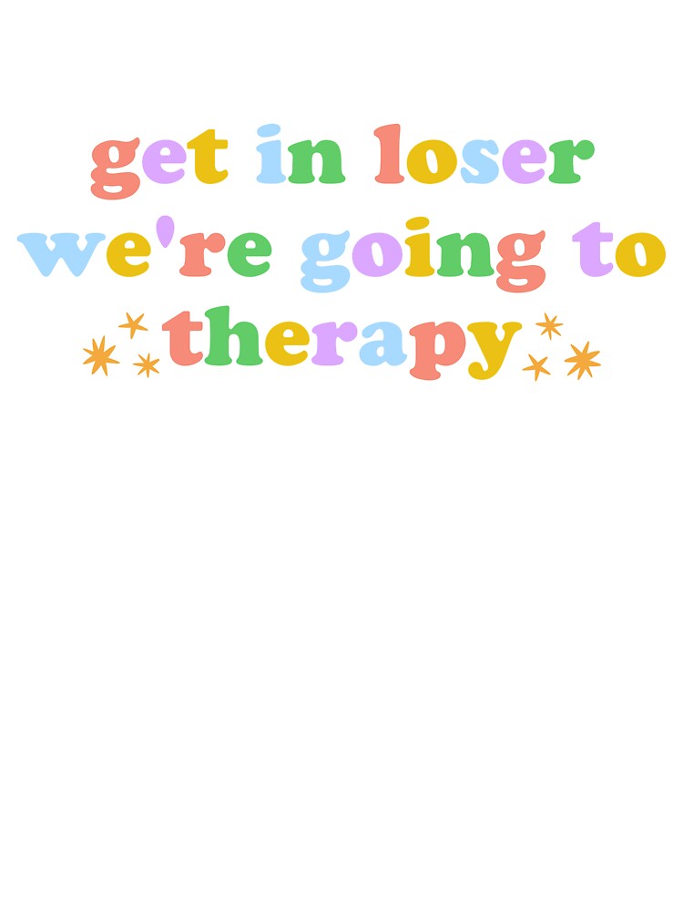 get in loser we're going to therapy by bananapharm T-Shirts, Hoodie, Sweatshirt | BlankRebels.com (Image 3)
