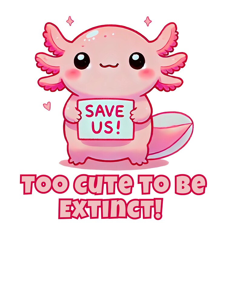 Cute Axolotl Sticker Too Cute To Be Extinct by SaavedraDesign T-Shirts, Hoodie, Sweatshirt | BlankRebels.com (Image 3)
