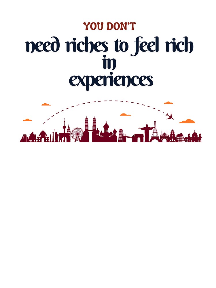 You Don't Need Riches To Feel Rich In Experiences by Zoaluxe T-Shirts, Hoodie, Sweatshirt | BlankRebels.com (Image 3)