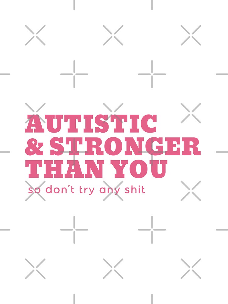 autistic & stronger than you by goblinbabe