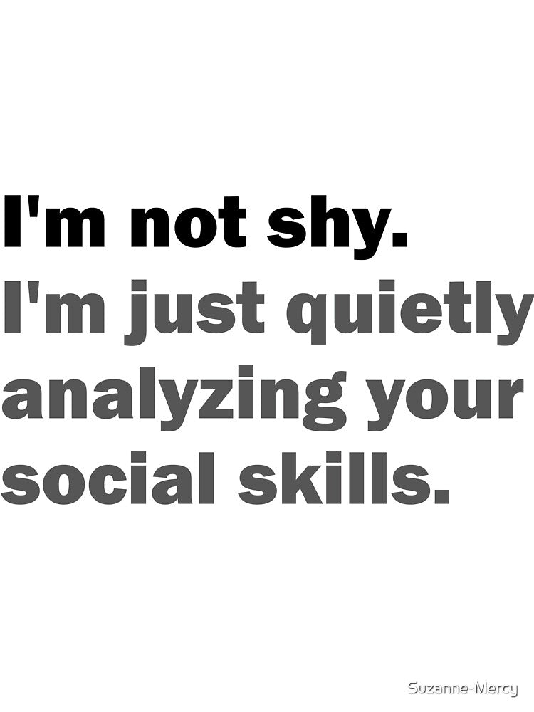 I'm not shy - I'm just quietly analyzing your social skills by Suzanne-Mercy T-Shirts, Hoodie, Sweatshirt (Image 3)