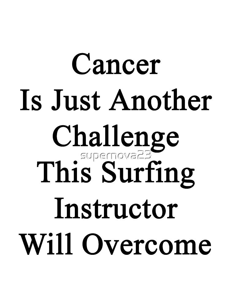 Cancer Is Just Another Challenge This Surfing Instructor Will Overcome by supernova23 T-Shirts, Hoodie, Sweatshirt (Image 3)