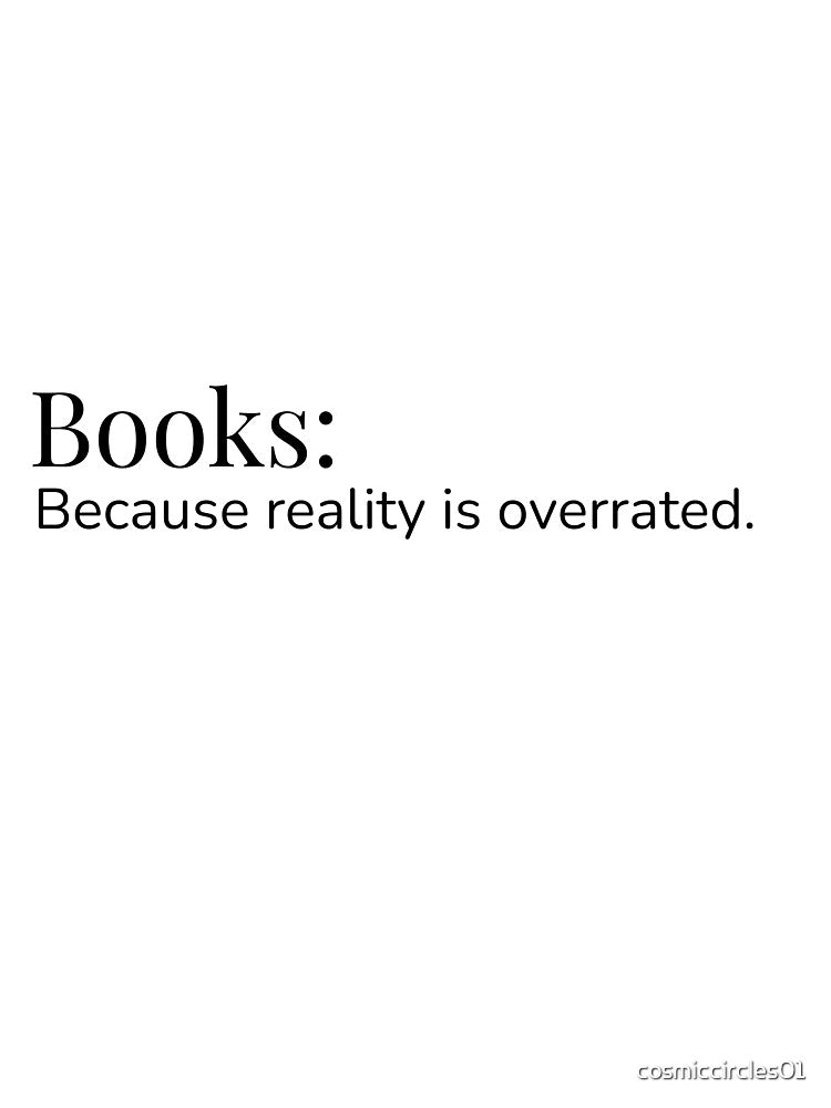 Books: Because Reality is Overrated by cosmiccircles01 T-Shirts, Hoodie, Sweatshirt | BlankRebels.com (Image 3)